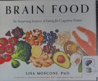 Brain Food - The Surprising Science of eating for Cognitive Power written by Lisa Mosconi PhD performed by Norah Tocci on Audio CD (Unabridged)